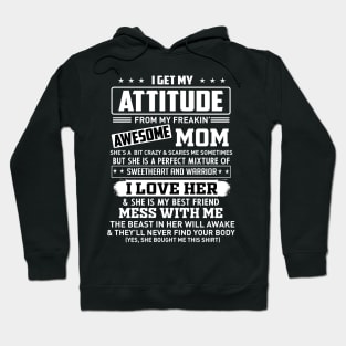 I get my attitude from my freakin' awesome mom Hoodie